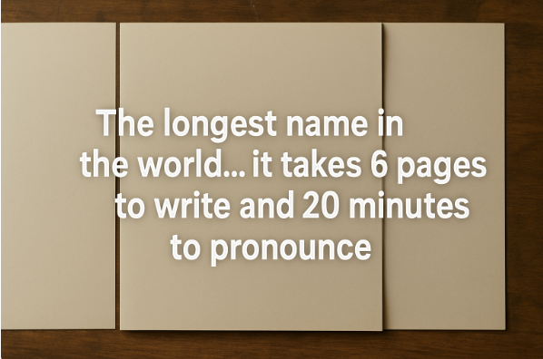 The Longest Name in the World… It Takes 6 Pages to Write and 20 Minutes to Pronounce